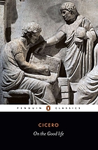 On the good life : [selected writings of] Cicero