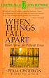 When things fall apart heart advice for difficult... por Pema Chödrön