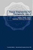 Tissue engineering for therapeutic use 4 : proceedings of the Fourth International Symposium on Tissue Engineering for Therapeutic Use, Kyoto, Japan, 23-24th September 1999