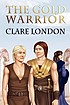 The gold warrior 著者：  Clare London 