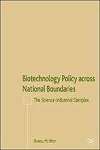 Biotechnology policy across national boundaries : the science-industrial complex