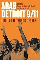 Arab Detroit 9/11 : life in the terror decade