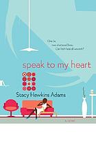 Speak to my heart : a novel