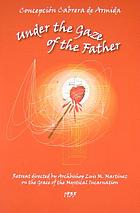 Under the gaze of the Father : Conchita's reflections on retreat : retreat directed by Archbishop Luis M. Martínez on the Grace of the Mystical Incarnation, 1935