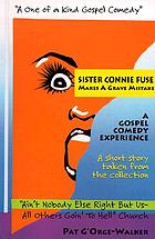 Sister Connie Fuse makes a grave mistake : a one of a kind gospel comedy