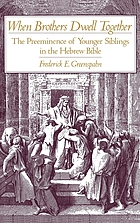 When brothers dwell together : the preeminence of younger siblings in the Hebrew Bible