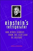 Einstein's refrigerator : and other stories from the flip side of history