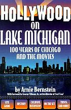 Hollywood on Lake Michigan : 100 years of Chicago and the movies