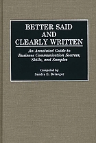 Better said and clearly written : an annotated guide to business communication sources, skills, and samples