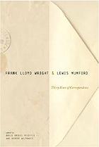 Frank Lloyd Wright & Lewis Mumford : thirty years of correspondence