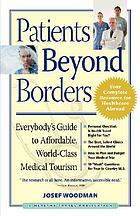 Patients beyond borders : everybody's guide to affordable, world-class medical tourism