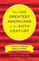 The 100 greatest Americans of the 20th century : a social justice hall of fame