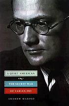 A quiet American : the secret war of Varian Fry