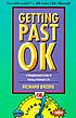 Getting past OK : a straightforward guide to having... 著者：  Richard Brodie 
