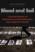 Blood and soil : a world history of genocide and extermination from Sparta to Darfur