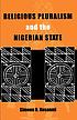 Religious pluralism and the Nigerian state by Simeon O Ilesanmi