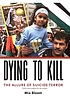 Dying to kill : the allure of suicide terror