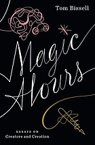 Magic hours : essays on creators and creation
