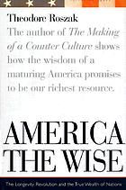 America the wise : the longevity revolution and the true wealth of nations