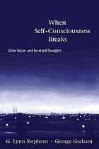 When self-consciousness breaks : alien voices and inserted thoughts