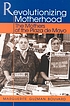 Revolutionizing motherhood : the mothers of the... by  Marguerite Guzman Bouvard 