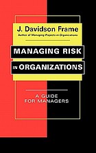 Managing risk in organizations : a guide for managers