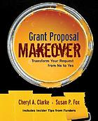 Grant proposal makeover : transform your request from no to yes