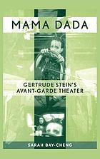 Mama Dada : Gertrude Stein's avant-garde theater