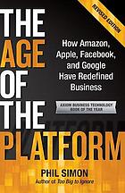 The age of the platform : how Amazon, Apple, Facebook, and Google have redefined business