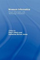 Museum informatics : people, information, and technology in museums