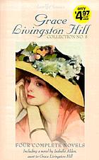 Grace Livingston Hill collection no. 5 : four complete novels, updated for today's reader