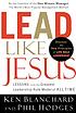 Lead Like Jesus : Lessons From The Greatest Leadership... ผู้แต่ง: Ken Blanchard
