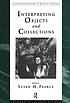 Interpreting objects and collections 著者：  Susan M Pearce 
