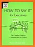 How to say it for executives : the complete guide... door Phyllis Mindell
