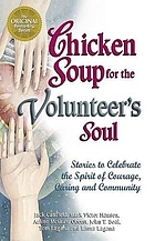 Chicken soup for the volunteer's soul : stories to celebrate the spirit of courage, caring and community
