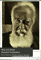 Was wir Ernst Haeckel Verdanken. Ein buch der Verehrung und Dankbarkeit.