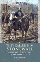 They called him Stonewall : a life of Lt. General T.J. Jackson, C.S.A