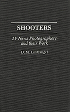 Shooters : TV news photographers and their work