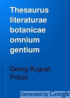 Thesaurus literaturae botanicae omnium gentium, inde a rerum botanicarum initiis ad nostra usque tempora, quindecim millia operum recensens.