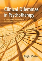 Clinical dilemmas in psychotherapy : a transtheoretical approach to psychotherapy integration