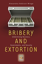 Bribery and extortion : undermining business, governments, and security