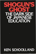 Shogun's ghost : the dark side of Japanese education
