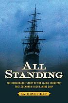 All standing : the true story of hunger, rebellion, and survival aboard the Jeanie Johnston