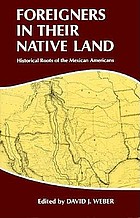 Foreigners in their native land : historical roots of the Mexican Americans