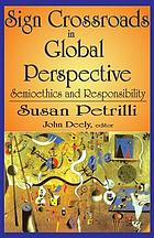 Sign crossroads in global perspective : semioethics and responsibility