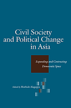 Civil society and political change in Asia : expanding and contracting democratic space