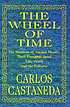 The Wheel of time : the Shamans of ancient Mexico,... by  Carlos Castaneda 
