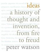 Ideas : a history of thought and invention, from fire to Freud