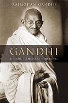 Gandhi : the man, his people, and the empire