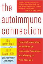 The autoimmune connection : essential information for women on diagnosis, treatment, and getting on with your life